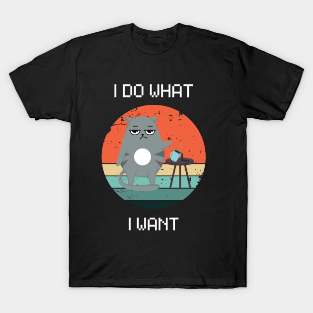 I do what I want. T-Shirt by My-Kitty-Love